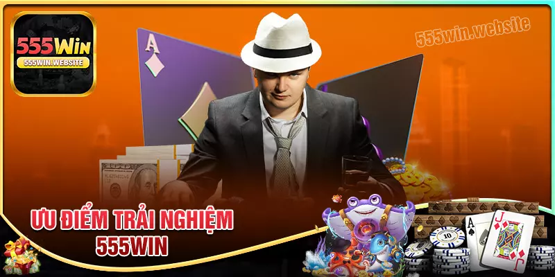 Điểm mạnh làm nên thương hiệu cá cược uy tín 555win Điểm mạnh làm nên thương hiệu cá cược uy tín 555win