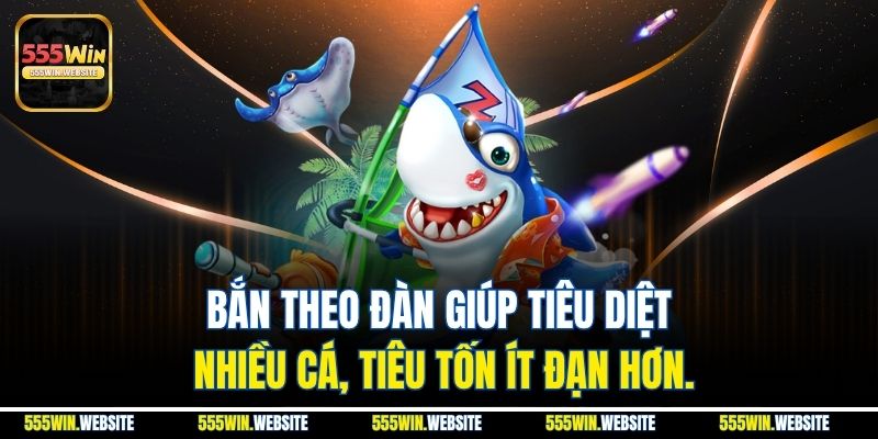 Bắn theo đàn giúp tiêu diệt nhiều cá, tiêu tốn ít đạn hơn. Bắn theo đàn giúp tiêu diệt nhiều cá, tiêu tốn ít đạn hơn.