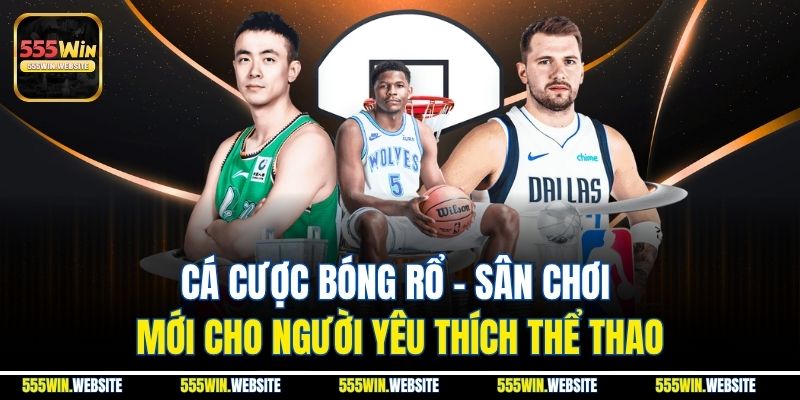 Cá cược bóng rổ - Sân chơi mới cho người yêu thích thể thao
