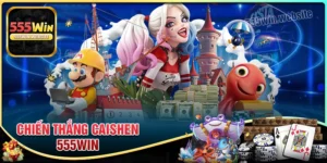 Chiến thắng CaiShen - Chinh phục mọi thử thách cùng 555win