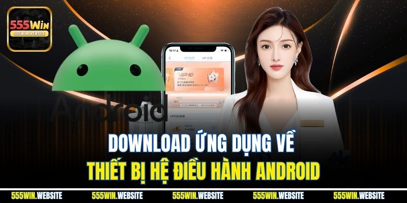 Download ứng dụng về thiết bị hệ điều hành Android Download ứng dụng về thiết bị hệ điều hành Android