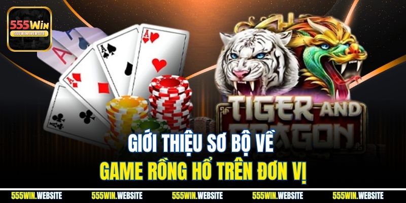 Giới thiệu sơ bộ về game Rồng Hổ trên đơn vị Giới thiệu sơ bộ về game Rồng Hổ trên đơn vị