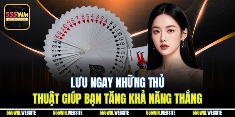 Lưu ngay những thủ thuật giúp bạn tăng khả năng thắng Lưu ngay những thủ thuật giúp bạn tăng khả năng thắng
