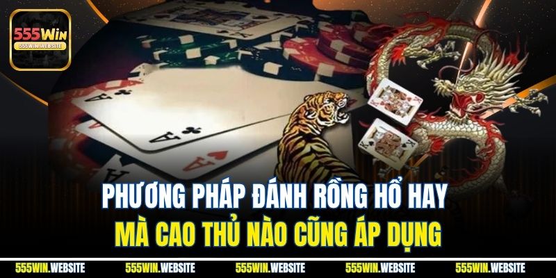 Phương pháp đánh Rồng Hổ thắng khủng cho khách hàng Phương pháp đánh Rồng Hổ thắng khủng cho khách hàng