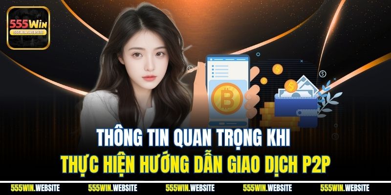 Thông tin quan trọng khi thực hiện hướng dẫn giao dịch P2P Thông tin quan trọng khi thực hiện hướng dẫn giao dịch P2P