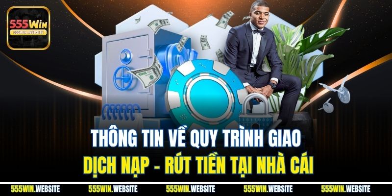 Thông tin về quy trình giao dịch nạp - rút tiền tại nhà cái Thông tin về quy trình giao dịch nạp - rút tiền tại nhà cái