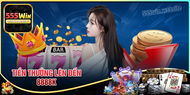 Tiền thưởng giá trị lên đến 8888k Tiền thưởng giá trị lên đến 8888k