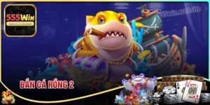 Bắn cá rồng 2 - Siêu phẩm săn thưởng không ngừng