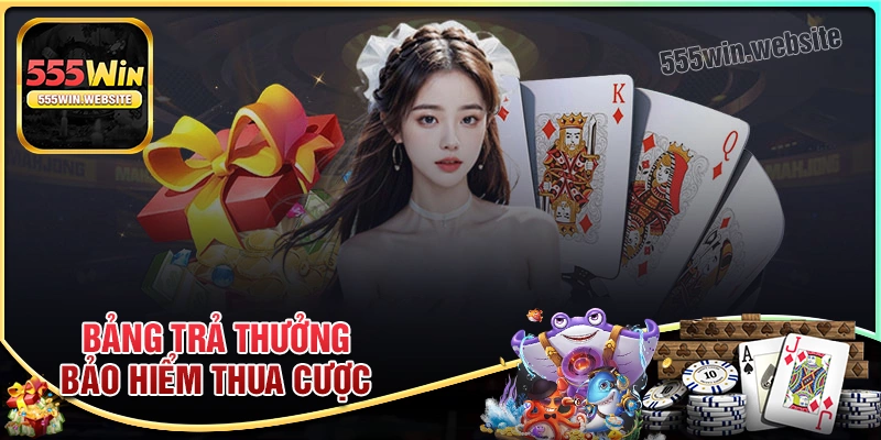 Bảng trả thưởng bảo hiểm thua cược 555win Bảng trả thưởng bảo hiểm thua cược 555win