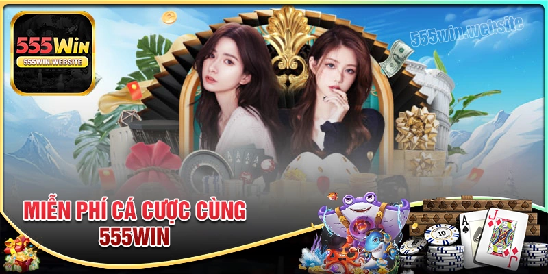 Trải nghiệm miễn phí cá cược cùng 555win Trải nghiệm miễn phí cá cược cùng 555win