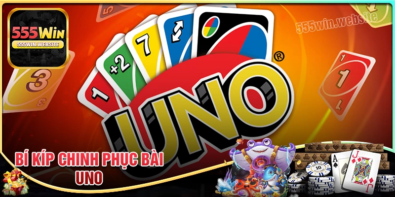 Bí kíp nâng tầm chiến thắng tại Uno 555win