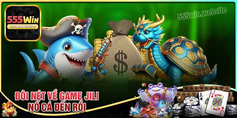 Đôi nét về game Nổ Cá Đến Rồi 555win