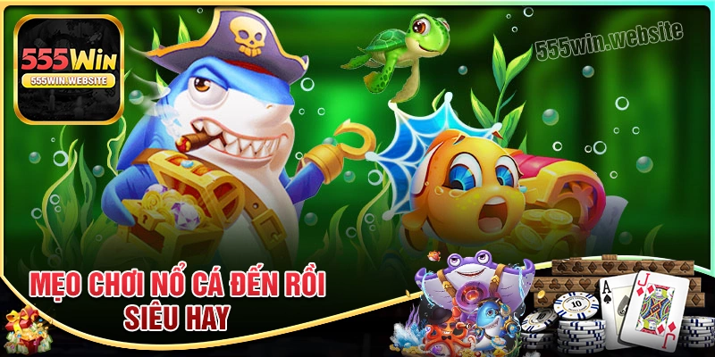 Kinh nghiệm chơi Nổ Cá Đến Rồi siêu hay cho tân thủ