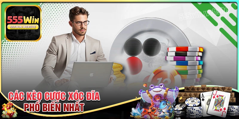 Những kèo cược Xóc Đĩa online phổ biến nhất
