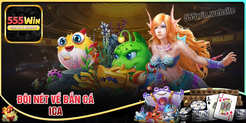 Sơ lược đôi nét về game Bắn cá ICA