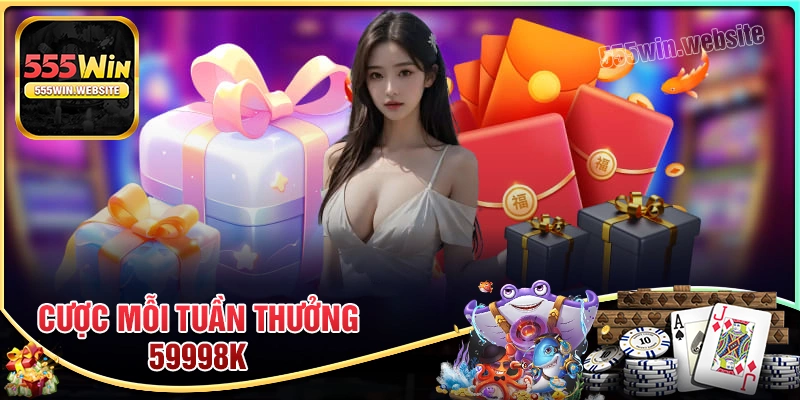 Thông tin khuyến mãi Cược Mỗi Tuần Thưởng Lên Đến 59998K