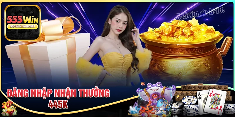 Thông tin khuyến mãi Đăng nhập nhận thưởng lên đến 445K