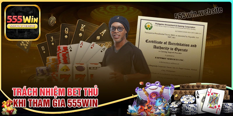Trách nhiệm của bet thủ khi tham gia cá cược 555win Trách nhiệm của bet thủ khi tham gia cá cược 555win