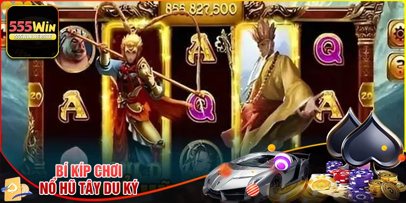 Bí quyết chơi Nổ Hũ Tây Du Ký dễ trúng