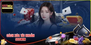 Cách xóa tài khoản 555win đơn giản cho bet thủ mới